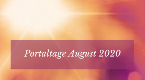 Portaltage – August 2020: worauf ich meine Aufmerksamkeit richte.