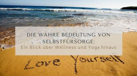 Die wahre Bedeutung von Selbstfürsorge: Ein Blick über Wellness und Yoga hinaus