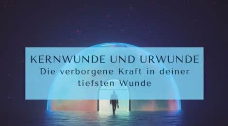 Kernwunde und Urwunde – Die verborgene Kraft in deiner tiefsten Wunde